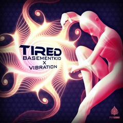 Vibration, BasementKid - Tired ★ Free Download ★ by Psy Recs 🕉