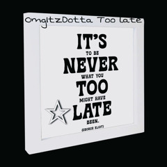 OmgItzDotta Too late (Prod.Sir Leo III)