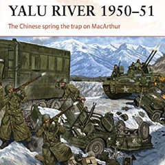 (PDF BOOK) Yalu River 1950â€“51: The Chinese spring the trap on MacArthur (Campaign) ipad