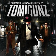 Tomoyoshi & Dazman FT Reeality - TommiGunz