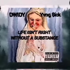DWIDY - LIFE ISNT RIGHT WITHOUT A SUBSTANCE (FEAT. YVNG $ICK)(Prod. aureloa)