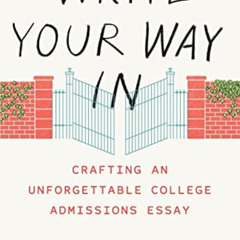 free EPUB 📁 Write Your Way In: Crafting an Unforgettable College Admissions Essay (C