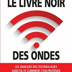 [Télécharger en format epub] Le livre noir des ondes - Les dangers des technologies sans fil et co