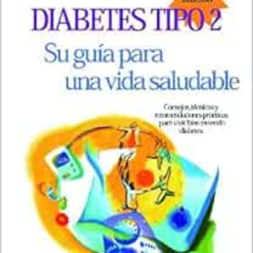 [FREE] EBOOK 📋 Diabetes Tipo 2: Su Guia Para Una Vida Saludable (Spanish Edition) by