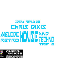 Chris Dixis Melodic House and Techno,Retro Trip 6.Saturday 1 February 2K25