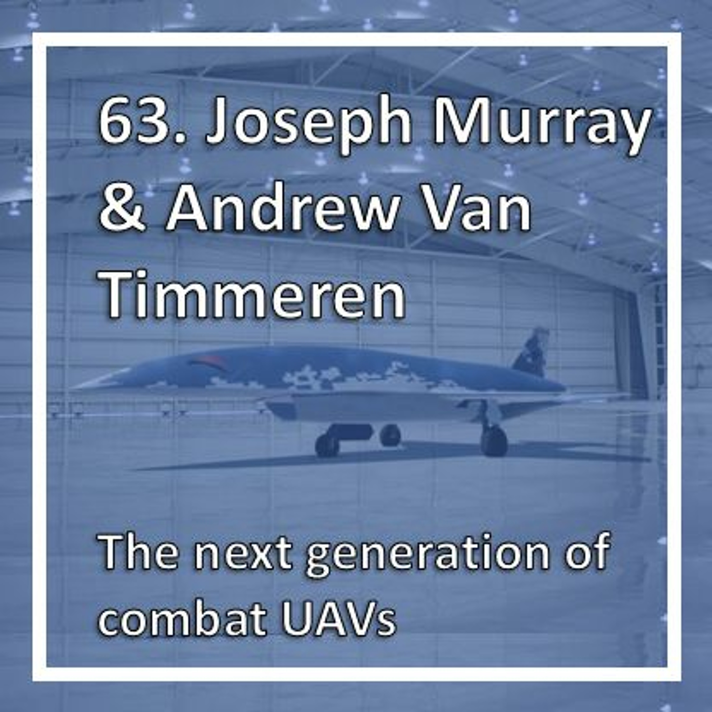 The next generation of combat UAVs with Joseph Murray and Andrew Van Timmeren