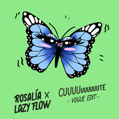 Rosalía - CUUUUuuuuuute (Lazy Flow vogue edit)