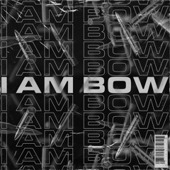 I Am Bow                                  (Drum&Bass mix)