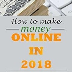 [VIEW] EBOOK EPUB KINDLE PDF How to Make Money Online From Home In 2018: Make Millions in Income Eve