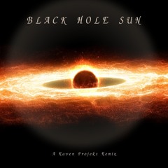 Black Hole Sun Raven Projekt remix