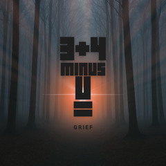 3+4-You=Grief