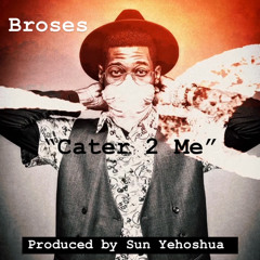 Cater 2 Me (Prod: Sun Yehoshua)