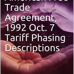 Kindle Book North American Free Trade Agreement, 1992 Oct. 7 Tariff Phasing Descriptions