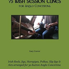 Access PDF 💛 75 Irish Session Tunes for Anglo Concertina by  Gary Coover [EBOOK EPUB