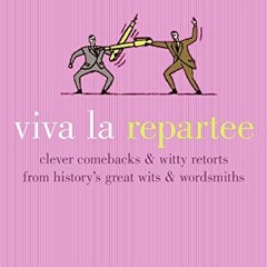 Access KINDLE ✏️ Viva la Repartee: Clever Comebacks and Witty Retorts from History's