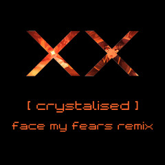 The xx - CRYSTALISED (Face My Fears remix)