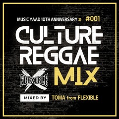 CULTURE REGGAE MIX #1 -MUSIC YAAD 10th Anniversary- [Mixed By TOMA from FLEXIBLE]