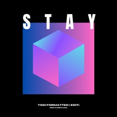 Stay - Yogi Formatted (Edit)