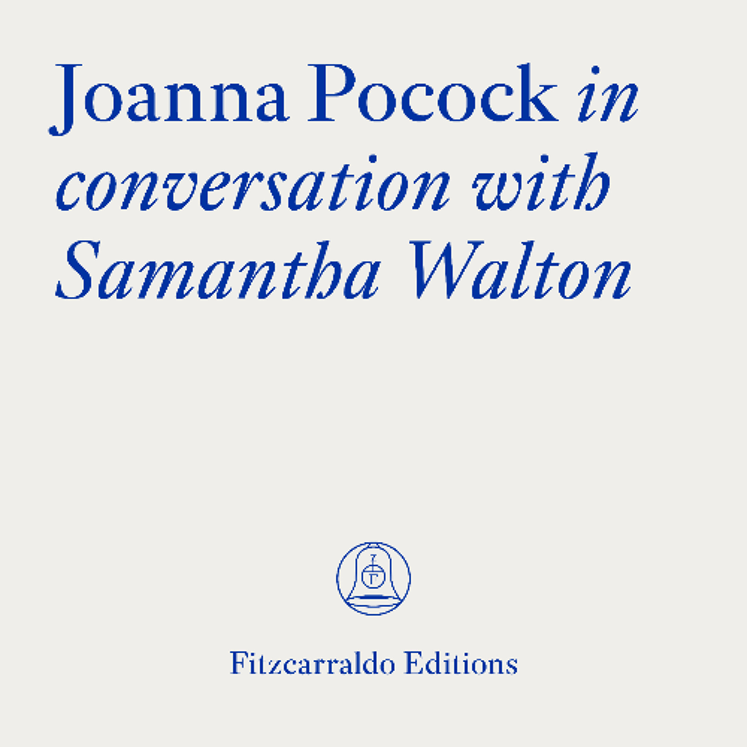 The Fitzcarraldo Editions Archive: Joanna Pocock in conversation with Samantha Walton episode artwork