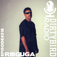 Dirtybird Radio 518 - Ribguga