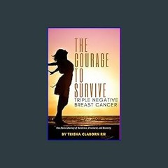 Read PDF 📖 The Courage to Survive Triple Negative Breast Cancer: One Nurses Journey of Resilience,