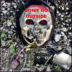 DON'T GO OUT$IDE(feat.Blade)