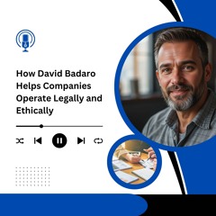 How David Badaro Helps Companies Operate Legally And Ethically