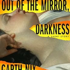 READ PDF 🖌️ Out of the Mirror, Darkness (Into Shadow collection) by Garth Nix [EBOOK