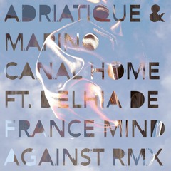 Adriatique & Marino Canal - Home ft. Delhia De France (Mind Against Remix)