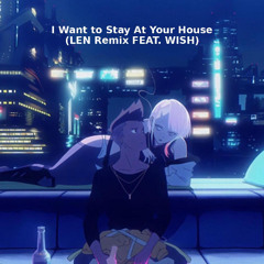 I Really Want To Stay At Your House (LEN Remix FEAT. WISH) 1HOUR.