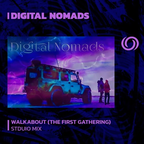 DIGITAL NOMADS - Walkabout (The First Gathering) | 10/12/2023