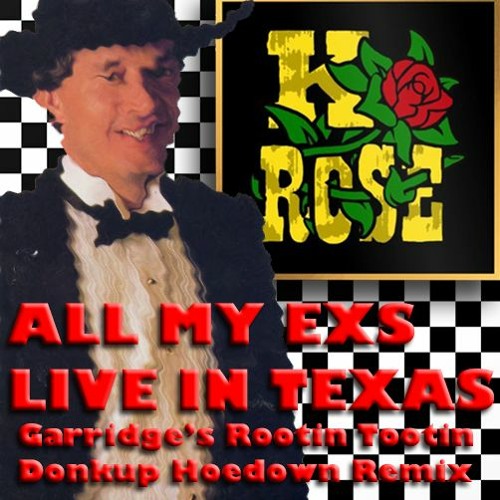 ALL MY EXS  LIVE IN TEXAS  (Garridge’s Rootin Tootin Donkup Hoedown Remix)