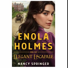(Obtain) [PDF/EPUB] Enola Holmes and the Elegant Escapade (Enola Holmes, #8)
