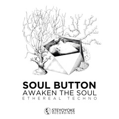 Soul Button - Awaken The Soul : Ethereal Techno [SYYK103MIX] | Steyoyoke