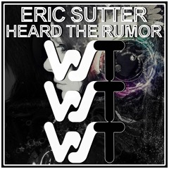 Eric Sutter - Heard The Rumor (Original Mix)