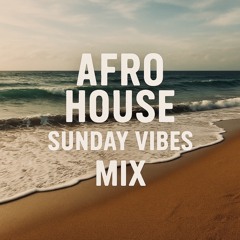 Afro House Sunday Vibes MIX