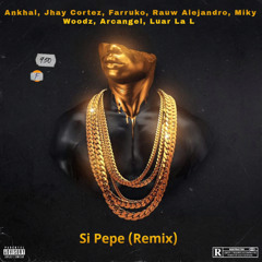 SI PEPE (Remix) - Ankhal, Jhay Cortez, Farruko, Rauw Alejandro, Miky Woodz, Arcangel, Luar La L