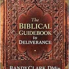 Read KINDLE 💜 The Biblical Guidebook to Deliverance by Randy Clark DMin EPUB KINDLE