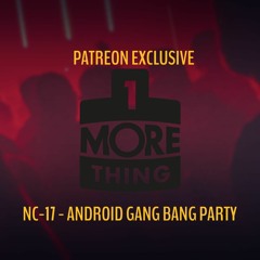 NC - 17 - Android Gang Bang Party - 1 More Thing Patreon Dub (edit)