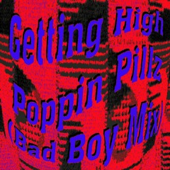 Getting High Poppin Pillz (Bad Boy Mix)