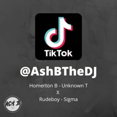 Homerton B - Unknown T X Rudeboy - Sigma (@AshBTheDJ TikTok Mix)