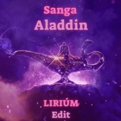 Sanga - Aladdin (LIRIÚM - Edit)