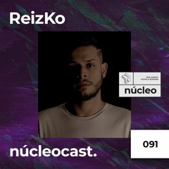 NUCLEOCAST #91 - ReizKo