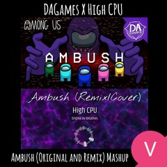 DAGames X High CPU - Ambush (Original and Cover) Mashup