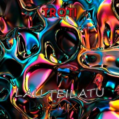 Troti - Lau Teilatu (Remix)