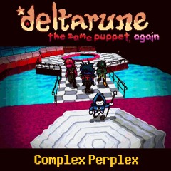 [Deltarune: The Same Puppet, Again] Complex Perplex