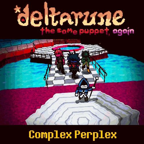 [Deltarune: The Same Puppet, Again] Complex Perplex