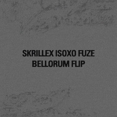 SKRILLEX & ISOXO - FUZE [BELLORUM FLIP]