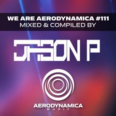 We Are Aerodynamica #111 (Mixed & Compiled by Jason P)
