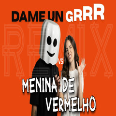 Dame Un Grrr VS Menina De Vermelho (Fantomel x MC Menor JP) OFFICIAL TIKTOK REMIX